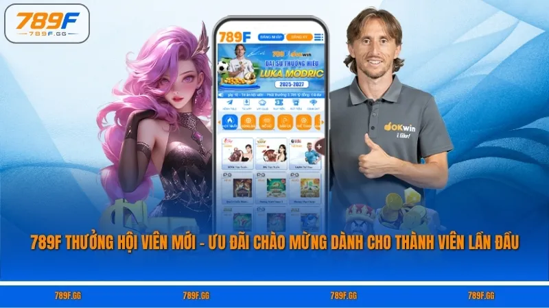 789F Thưởng Hội Viên Mới – Ưu Đãi Chào Mừng Dành Cho Thành Viên Lần Đầu
