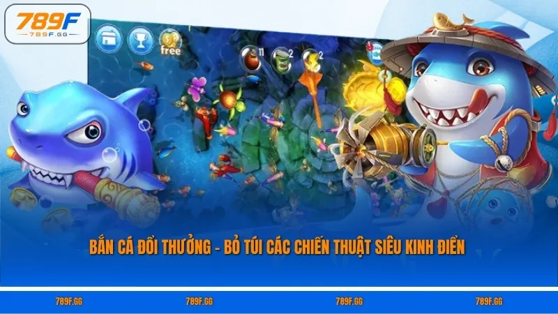Bắn Cá Đổi Thưởng – Bỏ Túi Các Chiến Thuật Siêu Kinh Điển