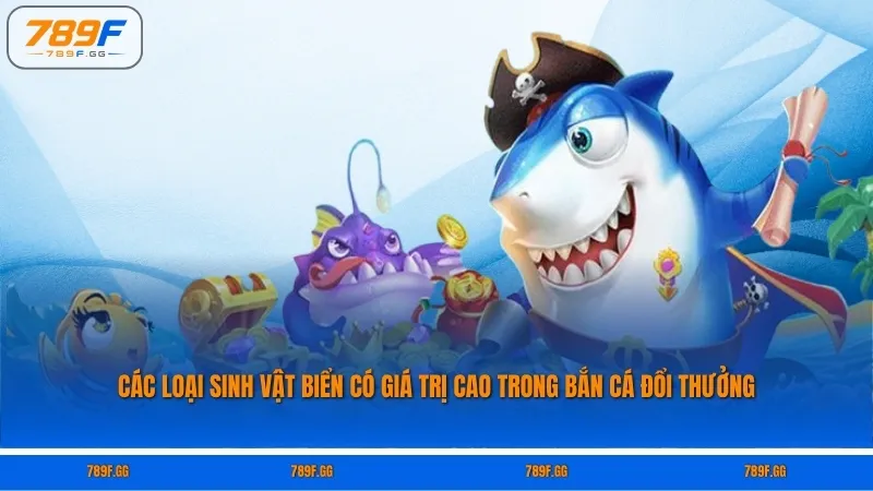 Các loại sinh vật biển có giá trị cao trong bắn cá đổi thưởng