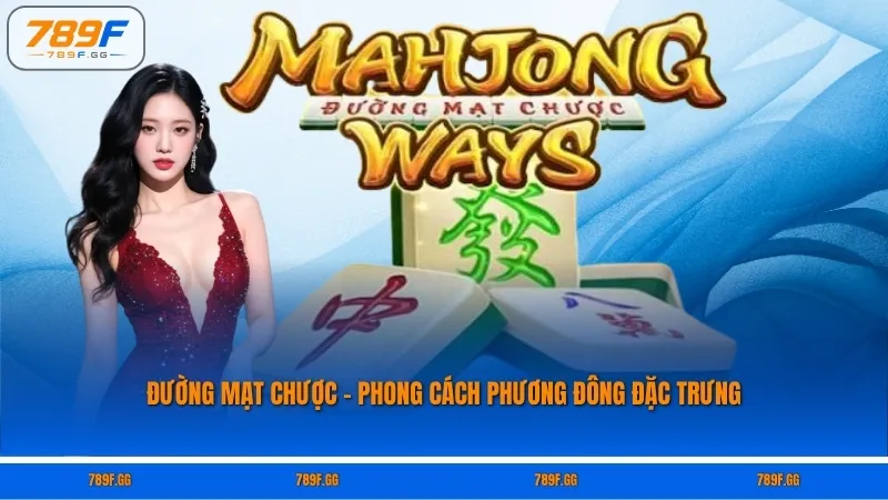 Đường Mạt Chược – Phong cách phương Đông đặc trưng