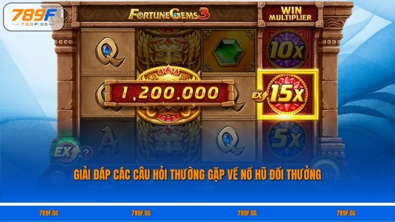 Giải đáp các câu hỏi thường gặp về nổ hũ đổi thưởng