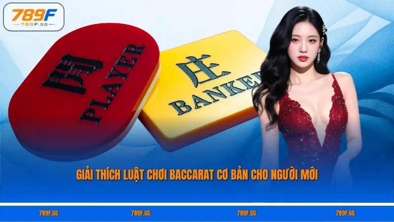 Giải thích luật chơi Baccarat cơ bản cho người mới