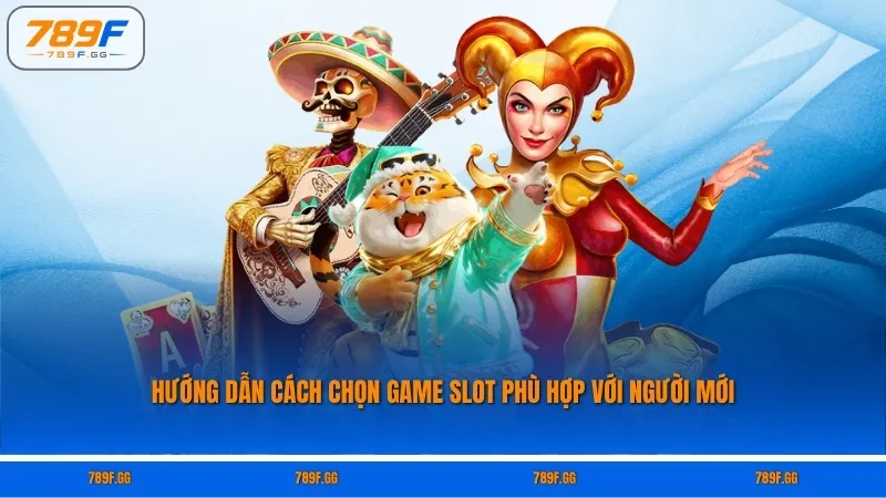 Hướng dẫn cách chọn game slot phù hợp với người mới