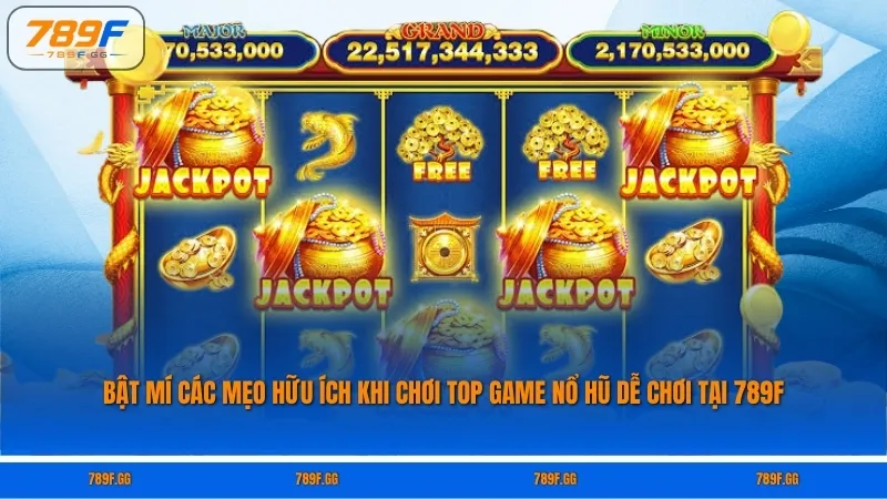 Bật mí các mẹo hữu ích khi chơi top game nổ hũ dễ chơi tại 789F