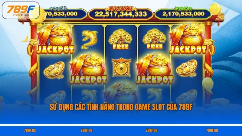 Sử dụng các tính năng trong game slot của 789F