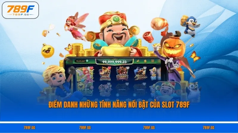 Điểm danh những tính năng nổi bật của Slot 789F